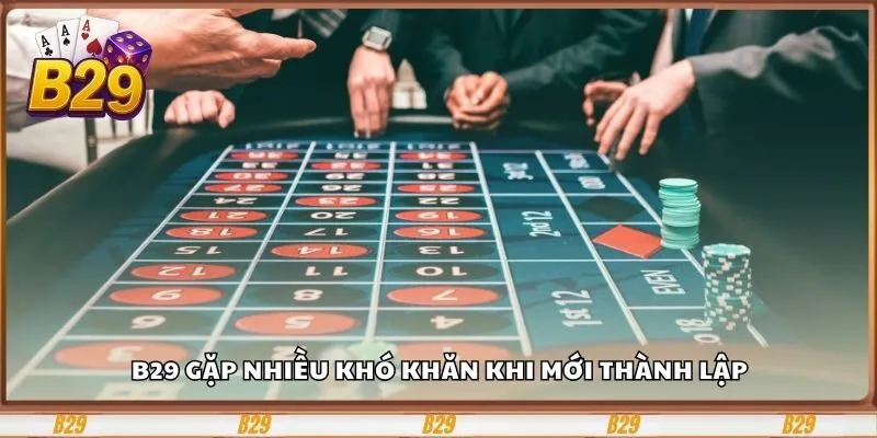 B29 gặp nhiều khó khăn khi mới thành lập