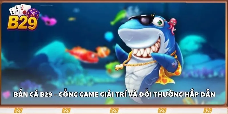 Bắn Cá B29 – Cổng Game Giải Trí Và Đổi Thưởng Hấp Dẫn 5 Lưu ý quan trọng cho tân thủ mới tham gia