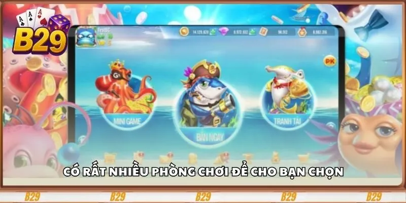 Cùng Bắn Cá Phát Lộc B29 Săn Cá Khủng, Hốt Thưởng Triệu 3 Có rất nhiều phòng chơi để cho bạn chọn