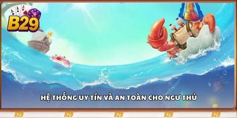 Bắn Cá B29 – Cổng Game Giải Trí Và Đổi Thưởng Hấp Dẫn 7 Hệ thống uy tín và an toàn cho ngư thủ