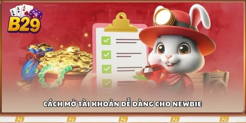 Đăng Ký B29 Dễ Dàng, Nhận Ưu Đãi Hấp Dẫn Mỗi Ngày 2 Cách mở tài khoản dễ dàng cho Newbie