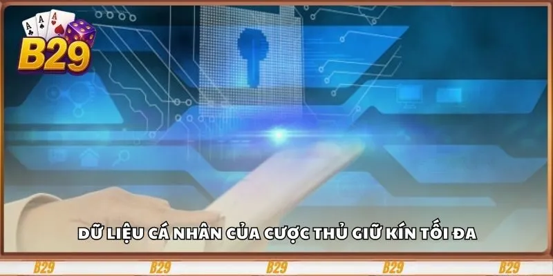 Chính Sách Bảo Mật - Lớp Lá Chắn Phòng Rủi Ro Dữ Liệu 3 Dữ liệu cá nhân của cược thủ giữ kín tối đa