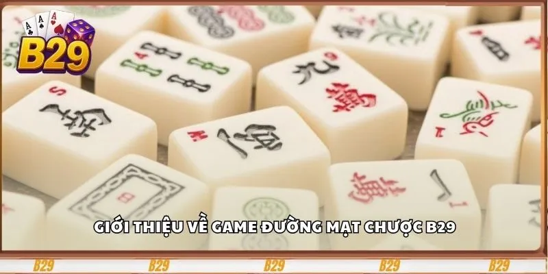 Đường Mạt Chược B29 – Chiến thuật hấp dẫn cho mọi cấp độ 2 Giới thiệu về game đường mạt chược B29