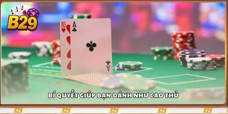Game Bài Sâm Lốc B29 - Trải Nghiệm Đỉnh Cao Của Dân Chơi Bài 4 Bí quyết giúp bạn đánh như cao thủ