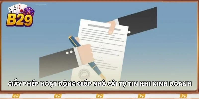 Giấy Phép Hoạt Động - Mấu Chốt Thành Công Của Trang B29 1 Giấy phép hoạt động giúp nhà cái tự tin khi kinh doanh