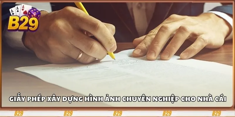 Giấy Phép Hoạt Động - Mấu Chốt Thành Công Của Trang B29 3 Giấy phép xây dựng hình ảnh chuyên nghiệp cho nhà cái